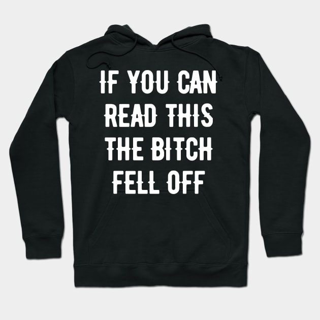 if you can read this the bitch fell off Hoodie by Ramy Art